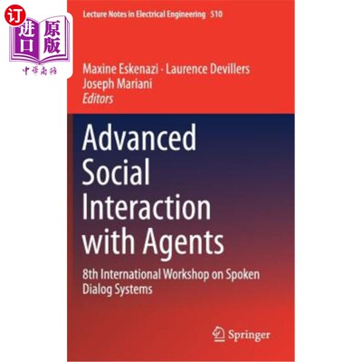 海外直订Advanced Social Interaction with Agents: 8th International Workshop on Spoken Di 高级社会互动与代理:第八届国际