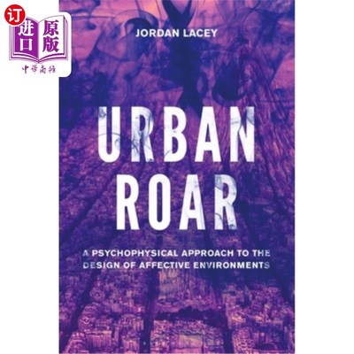 海外直订Urban Roar: A Psychophysical Approach to the Design of Affective Environments 《都市咆哮》:情感环境设计的心