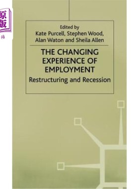 海外直订The Changing Experience of Employment: Restructuring and Recession 就业经验的变化:结构调整与衰退