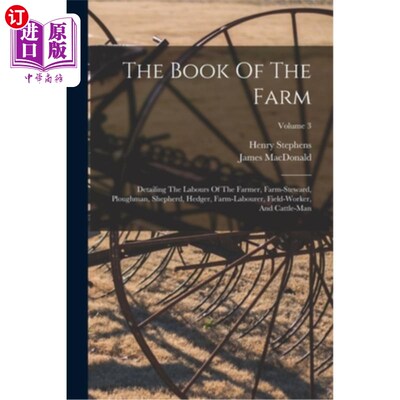 海外直订The Book Of The Farm: Detailing The Labours Of The Farmer, Farm-steward, Ploughm 农场之书:详述农民、农场管