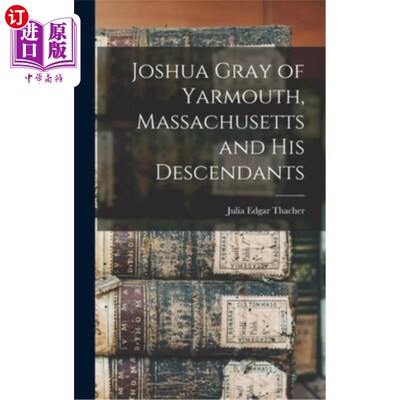 海外直订Joshua Gray of Yarmouth, Massachusetts and His Descendants 马萨诸塞州雅茅斯的约书亚·格雷和他的后代