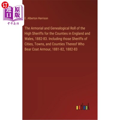 海外直订The Armorial and Genealogical Roll of the High Sheriffs for the Counties in Engl 1882- 1883