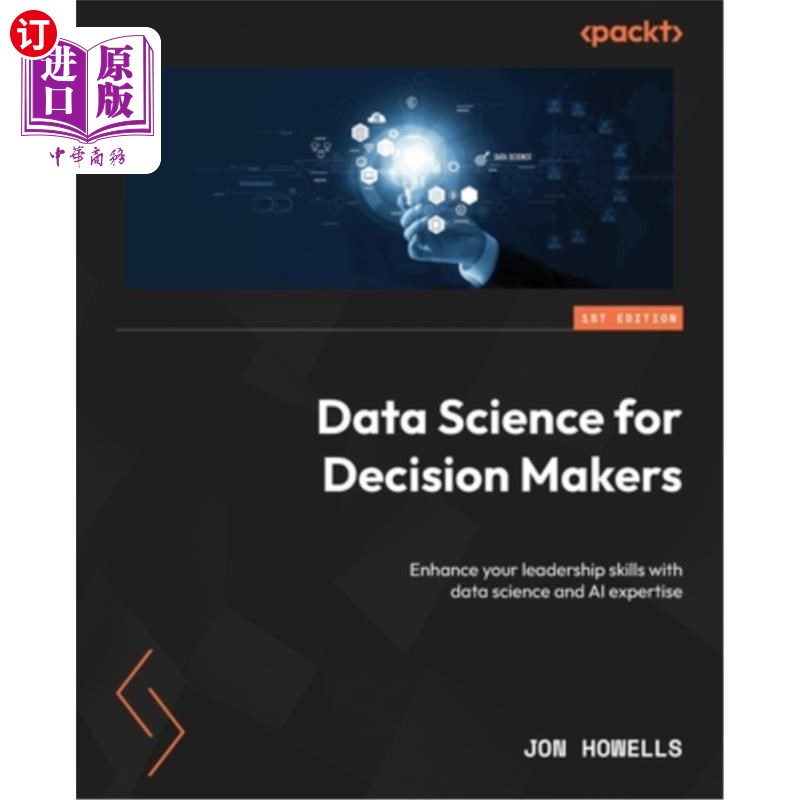 海外直订Data Science for Decision Makers: Enhance your leadership skills with data scien 决策者数据科学：通过数据科