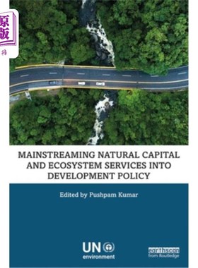 海外直订Mainstreaming Natural Capital and Ecosystem Services Into Development Policy 将自然资本和生态系统服务纳入发