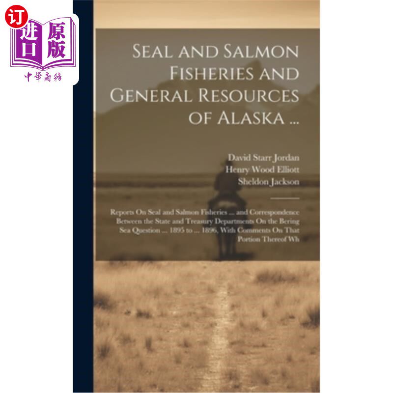 海外直订Seal and Salmon Fisheries and General Resources of Alaska ...: Reports On Seal a 阿拉斯加海豹、鲑鱼渔业和一