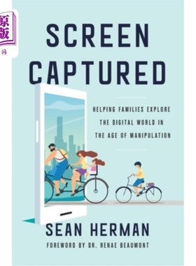 海外直订Screen Captured: Helping Families Explore the Digital World in the Age of Manipu 截屏：帮助家庭探索操控时代