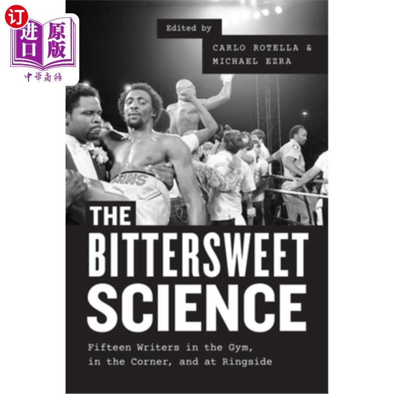 海外直订The Bittersweet Science: Fifteen Writers in the Gym, in the Corner, and at Rings 苦乐参半的科学:十五位作家