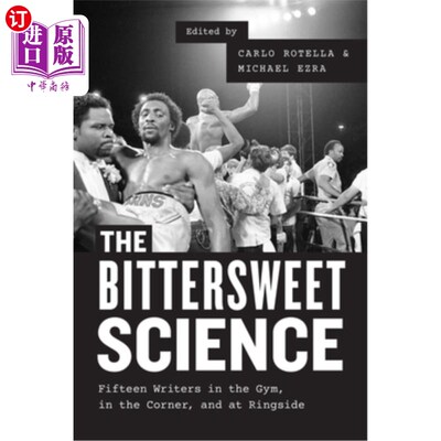 海外直订The Bittersweet Science: Fifteen Writers in the Gym, in the Corner, and at Rings 苦乐参半的科学:十五位作家