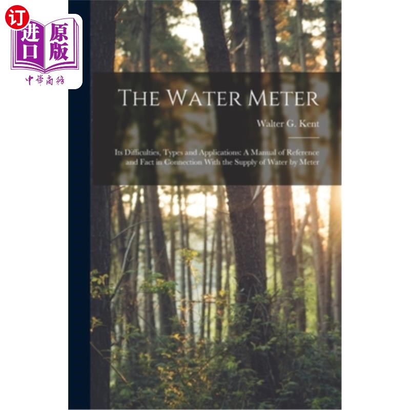 海外直订The Water Meter: Its Difficulties, Types and Applications: A Manual of Reference 水表:它的困难，类型和应用:
