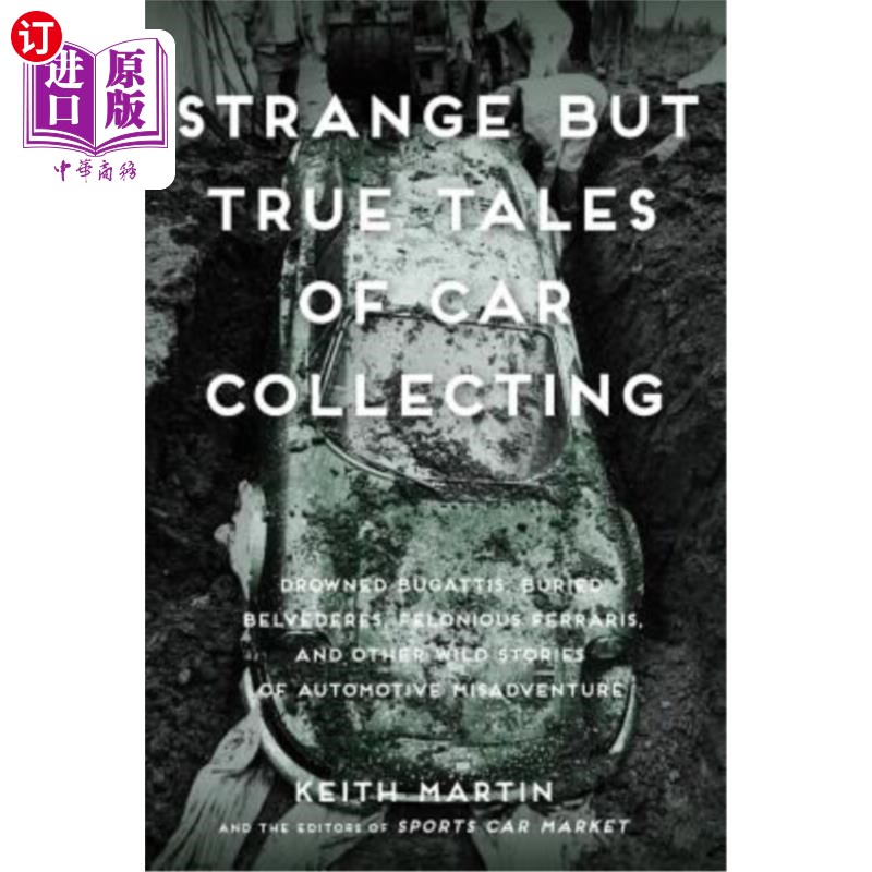 海外直订Strange But True Tales of Car Collecting: Drowned Bugattis, Buried Belvederes, F 奇怪但真实的汽车收集故事：