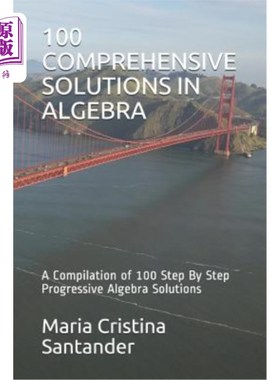 海外直订100 Comprehensive Solutions in Algebra: A Compilation of 100 Step by Step Progre 代数中的100个综合
