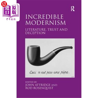 海外直订Incredible Modernism: Literature, Trust and Deception 《不可思议的现代主义:文学、信任与欺骗