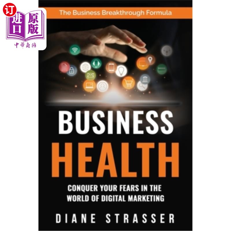 海外直订Business Health - Conquer Your Fears In The World Of Digital Marketing: The Busi 商业健康-在数字营销的世界