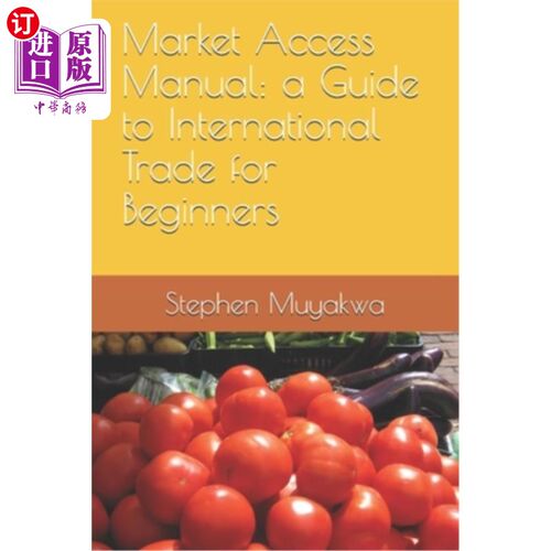 海外直订Market Access Manual: a Guide to International Trade for Beginners 市场准入手册：初学者国际贸易指南