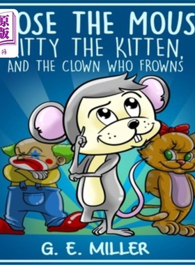 海外直订Moose the Mouse, Kitty the Kitten, and the Clown Who Frowns 驼鹿，老鼠，小猫，还有皱眉的小丑