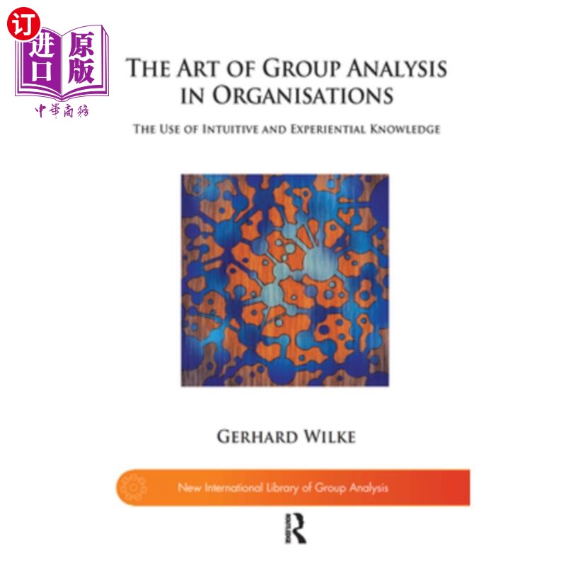 海外直订The Art of Group Analysis in Organisations: The Use of Intuitive and Experientia 组织中的群体分析艺术:直觉