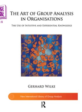 海外直订The Art of Group Analysis in Organisations: The Use of Intuitive and Experientia 组织中的群体分析艺术:直觉