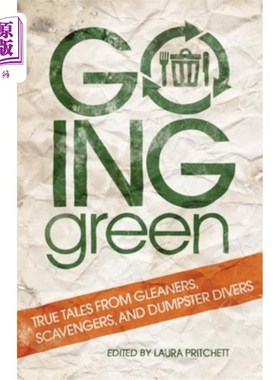 海外直订Going Green: True Tales from Gleaners, Scavengers, and Dumpster Divers 走向绿色:来自拾荒者、拾荒者和垃圾清理者的