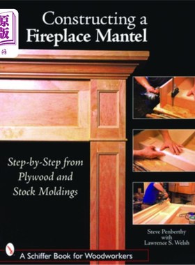 海外直订Constructing a Fireplace Mantel: Step-By-Step from Plywood and Stock Moldings: S 建造一个壁炉:逐步从胶合板
