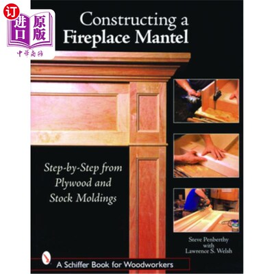 海外直订Constructing a Fireplace Mantel: Step-By-Step from Plywood and Stock Moldings: S 建造一个壁炉:逐步从胶合板