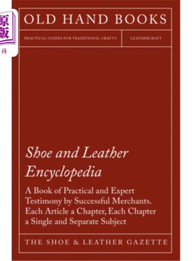 海外直订Shoe and Leather Encyclopedia - A Book of Practical and Expert Testimony by Succ 鞋和皮革百科全书-一本实用