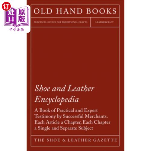海外直订Shoe and Leather Encyclopedia - A Book of Practical and Expert Testimony by Succ 鞋和皮革百科全书-一本实用