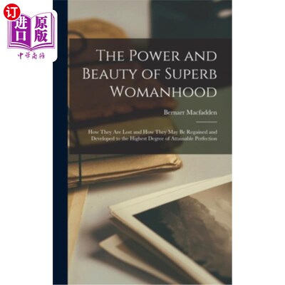 海外直订The Power and Beauty of Superb Womanhood: How They Are Lost and How They May Be  卓越女性的力量和美丽:它们