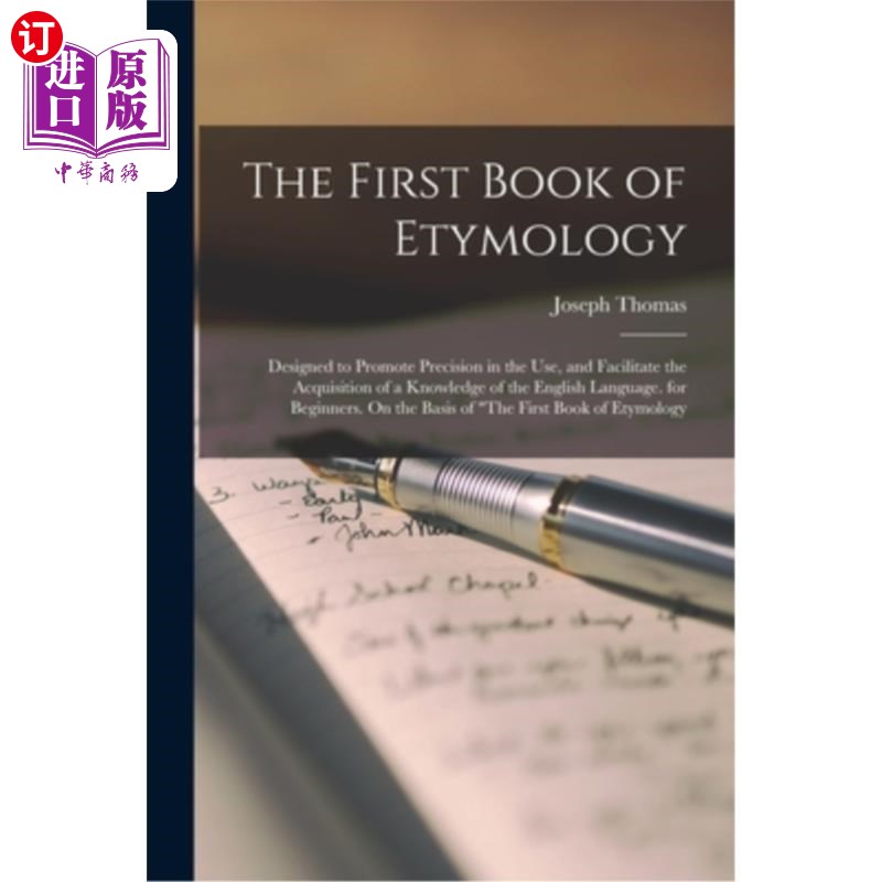 海外直订The First Book of Etymology: Designed to Promote Precision in the Use, and Facil词源学的第一本书:旨在促进