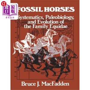 海外直订Fossil Horses: Systematics, Paleobiology, and Evolution of the Family Equidae 马化石：马科的系统学、古生物