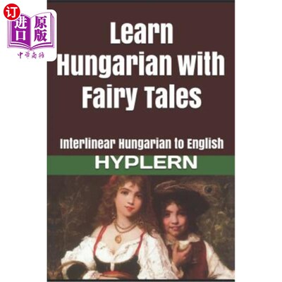 海外直订Learn Hungarian with Fairy Tales: Interlinear Hungarian to English 通过童话学习匈牙利语：匈牙利语到英语的跨