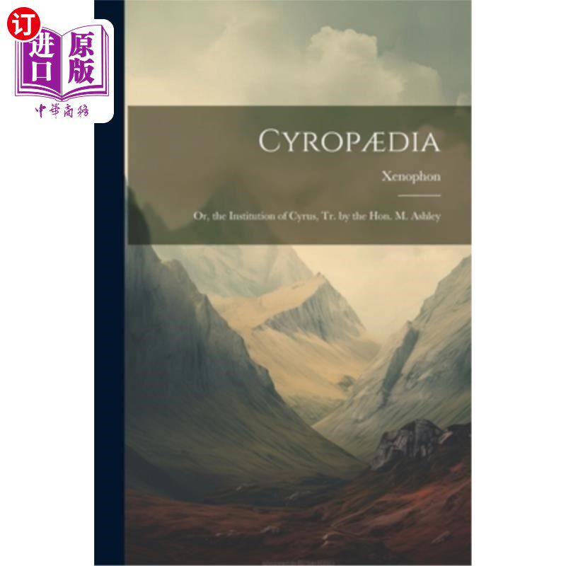 海外直订Cyrop?dia: Or, the Institution of Cyrus, Tr. by the Hon. M. Ashley Cyrop吗?迪亚：或者，由阿什利先生创立的居