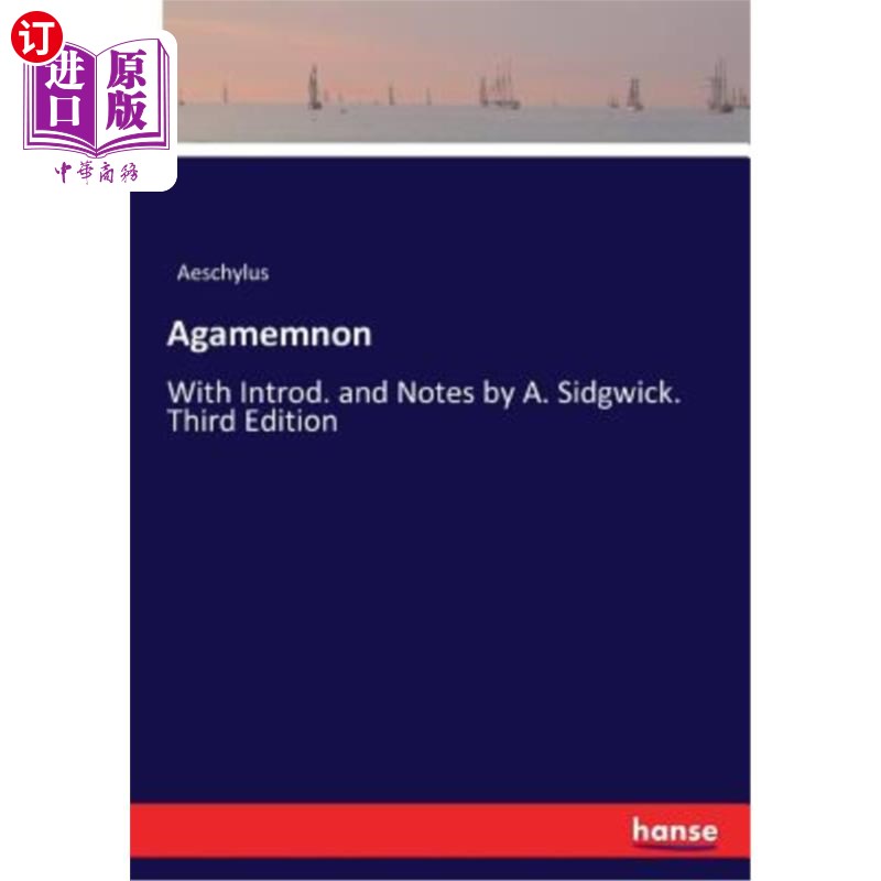 海外直订Agamemnon: With Introd. and Notes by A. Sidgwick. Third Edition 阿伽门农:与介绍。还有A.Sidgwick的笔记。第