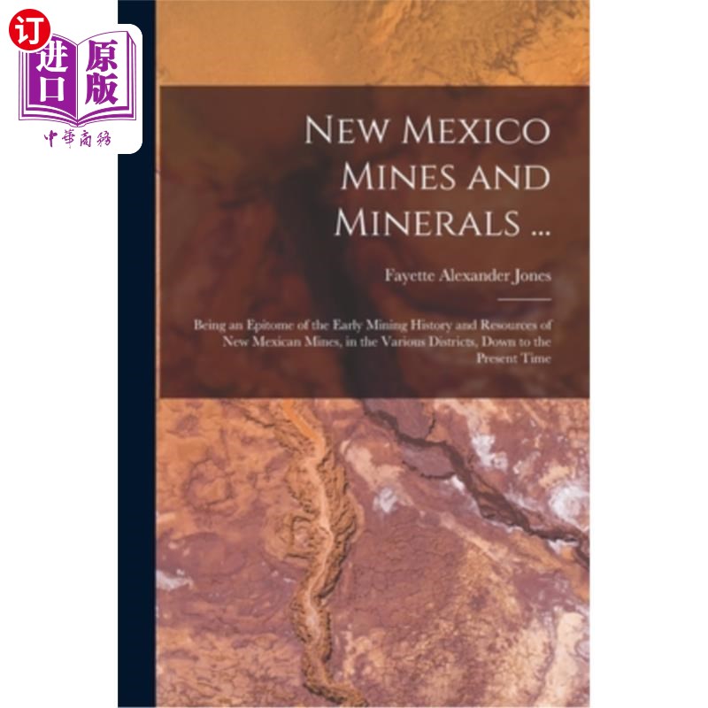 海外直订New Mexico Mines and Minerals ...: Being an Epitome of the Early Mining History  新墨西哥矿山和矿产…:作为