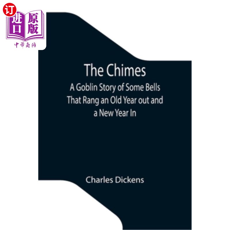 海外直订The Chimes; A Goblin Story of Some Bells That Rang an Old Year out and a New Yea 鸣钟;一些钟声敲响了旧年的