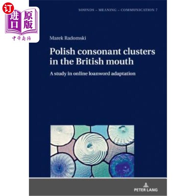 海外直订Polish Consonant Clusters in the British Mouth: A Study in Online Loanword Adapt 英国人口中波兰语辅音簇：在