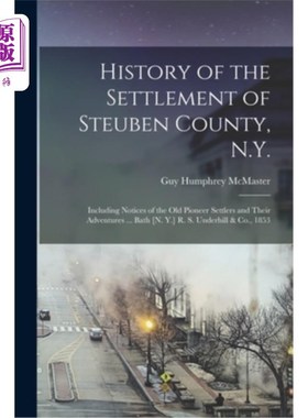 海外直订History of the Settlement of Steuben County, N.Y.: Including Notices of the Old  纽约州斯图本县的历史:包括