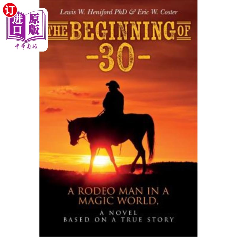 海外直订The Beginning of --30--: A Rodeo Man in a Magic World, a novel based on a true s 《30岁的开始:魔术世界里的
