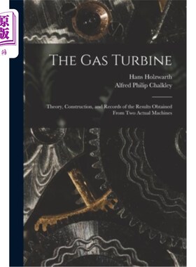 海外直订The Gas Turbine: Theory, Construction, and Records of the Results Obtained From  燃气轮机:从两台实际机器获