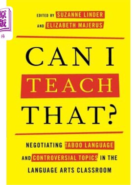 海外直订Can I Teach That?: Negotiating Taboo Language and Controversial Topics in the La 我能教吗？：在语言艺术课堂上讨