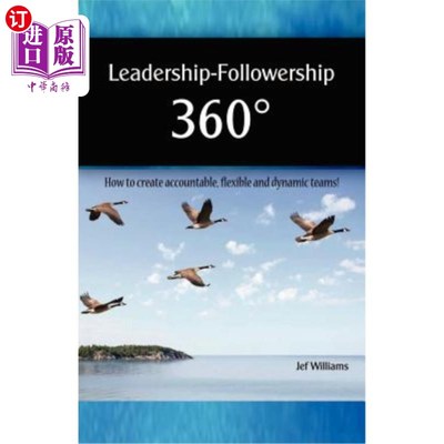 海外直订Leadership - Followership 360: How to Create Accountable, Flexible and Dynamic T 领导力-Follow
