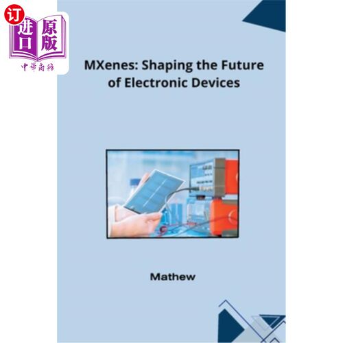 海外直订MXenes: Shaping the Future of Electronic Devices MXenes：塑造电子设备的未来