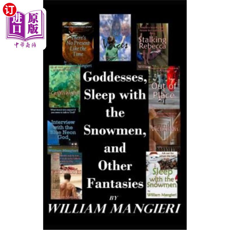 海外直订Goddesses, Sleep with the Snowmen, and Other Fantasies: A Collection of Ten Shor 女神，与雪人共眠，和其他幻