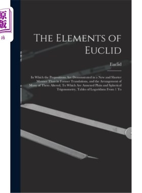 海外直订The Elements of Euclid: In Which the Propositions Are Demonstrated in a New and  欧几里得的要素:在其中，命
