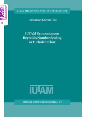 海外直订Iutam Symposium on Reynolds Number Scaling in Turbulent Flow: Proceedings of the Iutam湍流雷诺数标度研讨会