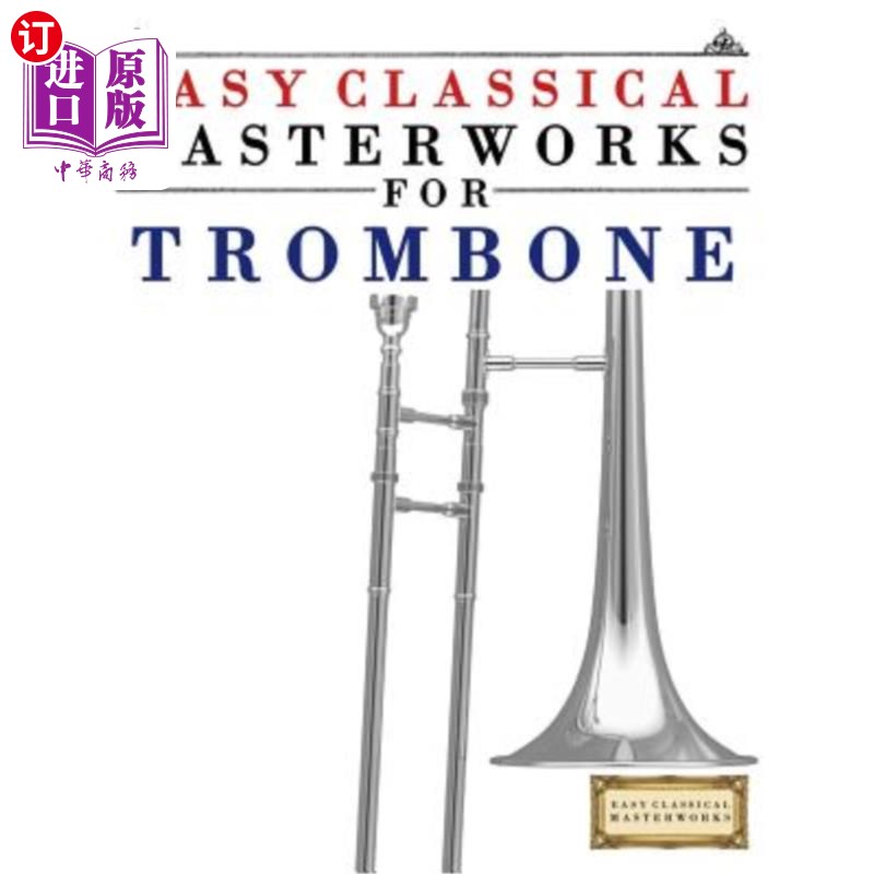 海外直订Easy Classical Masterworks for Trombone: Music of Bach, Beethoven, Brahms, Hande 简单的长号古典杰作:巴赫,
