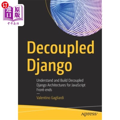 海外直订Decoupled Django: Understand and Build Decoupled Django Architectures for JavaSc Decoupled Djang