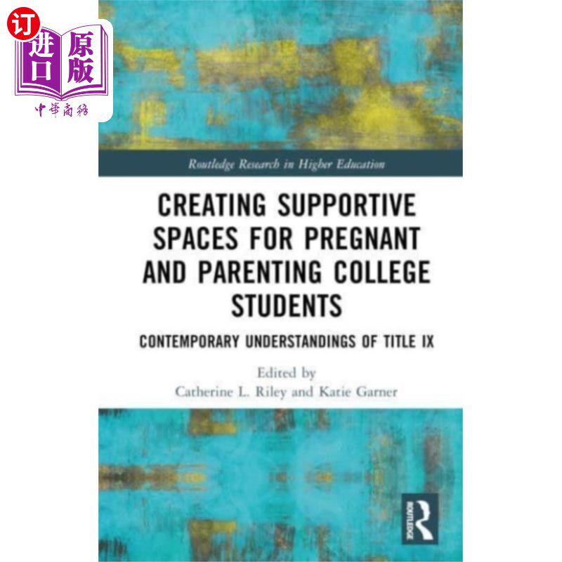 海外直订Creating Supportive Spaces for Pregnant and Pare... 为怀孕和养育子女的大学生创造支持空间