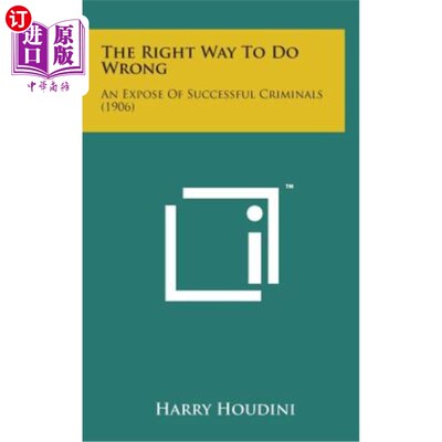 海外直订The Right Way to Do Wrong: An Expose of Successful Criminals (1906) 做错的正确方法：揭露成功的罪犯（1906）