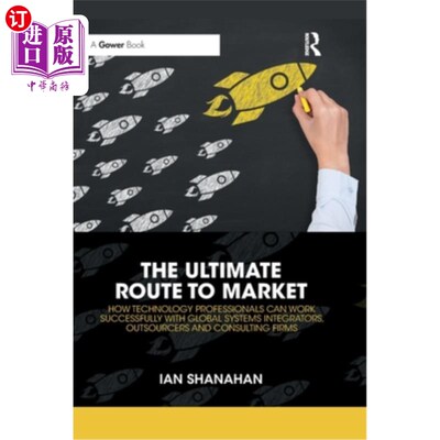 海外直订The Ultimate Route to Market: How Technology Professionals Can Work Successfully 通往市场的终极路径:技术专