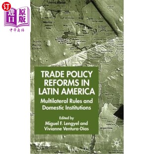 海外直订Trade Policy Reforms in Latin America: Multilateral Rules and Domestic Instituti 拉丁美洲贸易政策改革:多边